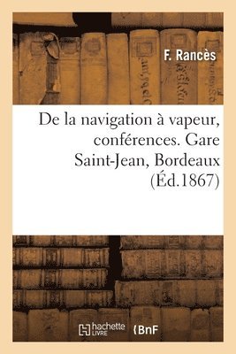 bokomslag De la navigation à vapeur, conférences. Gare Saint-Jean, Bordeaux