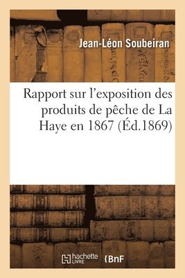 Rapport sur l'exposition des produits de pche de La Haye en 1867 1