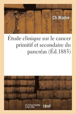 bokomslag tude clinique sur le cancer primitif et secondaire du pancras