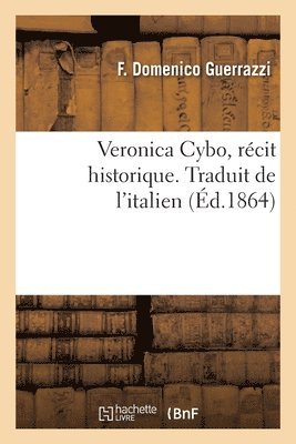Veronica Cybo, rcit historique. Traduit de l'italien 1