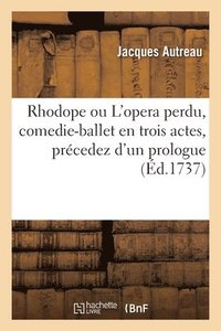 bokomslag Rhodope ou L'opera perdu, comedie-ballet en trois actes, prcedez d'un prologue