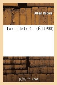 bokomslag La Nef de Lutce, Pour Tous Prgrins Et Gentils-Homes Voyageans Es Res