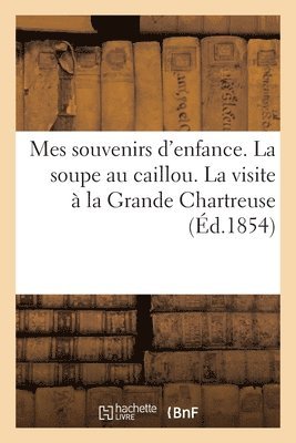 bokomslag Mes souvenirs d'enfance. La soupe au caillou. La visite  la Grande Chartreuse