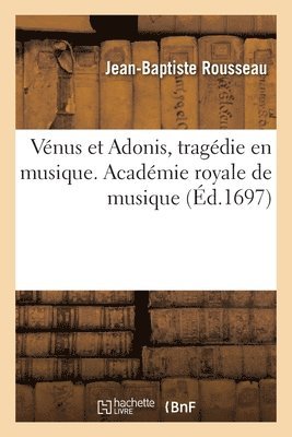 Vnus et Adonis, tragdie en musique. Acadmie royale de musique 1