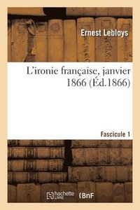 bokomslag L'ironie franaise, janvier 1866. Fascicule 1