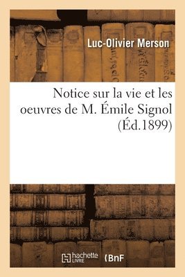 Luc-Olivier Merson, Académie Des Beaux-Arts - Notice sur la vie et les oeuvres de M. Émile Signol, Häftad