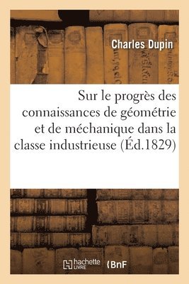 bokomslag Sur le progrs des connaissances de gomtrie et de mchanique dans la classe industrieuse, discours