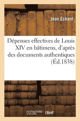 bokomslag Dépenses effectives de Louis XIV en bâtimens, au cours du temps des travaux, et leur évaluation