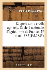 bokomslag Rapport sur le crdit agricole. Socit nationale d'agriculture de France, 25 mars 1885