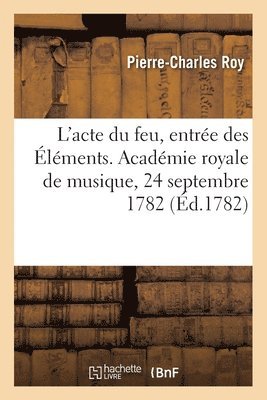 Pierre-Charles Roy, Pierre-Louis Moline, Louis-Guillaume Pitra - L'acte du feu, entrée des éléments. Ariane dans l'île de Naxos. Daphné et Apollon, Häftad