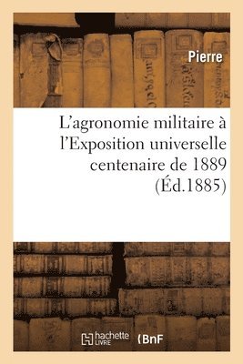 L'agronomie militaire  l'Exposition universelle centenaire de 1889 1