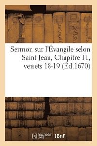 bokomslag Sermon sur l'Évangile selon Saint Jean, Chapitre 11, versets 18-19