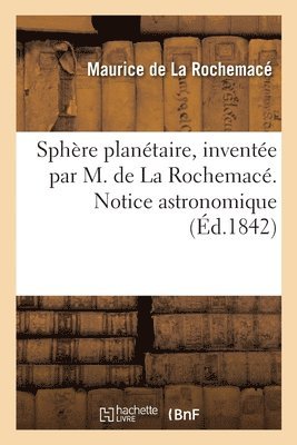 bokomslag Sphre plantaire, invente par M. de La Rochemac. Notice astronomique