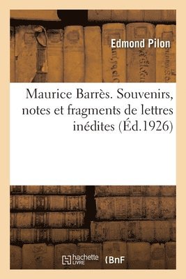 Maurice Barrs. Souvenirs, notes et fragments de lettres indites 1