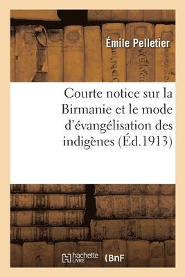 bokomslag Courte notice sur la Birmanie et le mode d'vanglisation des indignes