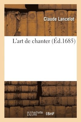 Claude Lancelot, Charles-Maurice Le Tellier - L'art de chanter, Häftad