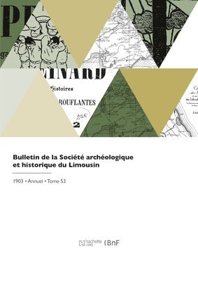 Bulletin de la Société Archéologique Et Historique Du Limousin