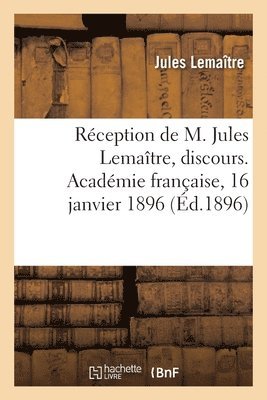 bokomslag Réception de M. Jules Lemaître, discours. Académie française, 16 janvier 1896