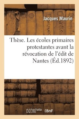 bokomslag Thse. Les coles Primaires Protestantes Avant La Rvocation de l'dit de Nantes