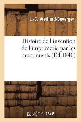 Histoire de l'Invention de l'Imprimerie Par Les Monuments 1