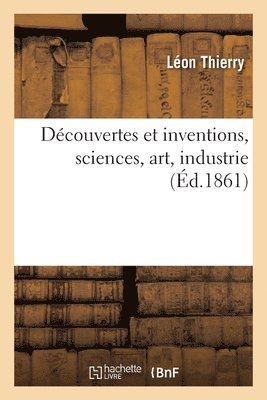 Dcouvertes et inventions, sciences, art, industrie 1