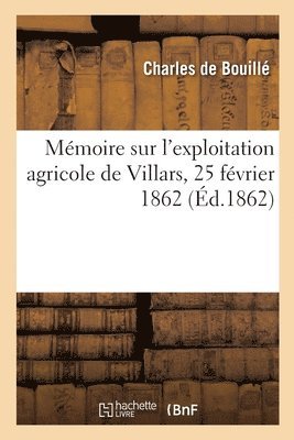 bokomslag Mmoire sur l'exploitation agricole de Villars, 25 fvrier 1862