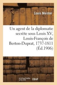 bokomslag Un agent de la diplomatie secrte sous Louis XV, Louis-Franois de Berton-Duprat, prieur du Peyrat
