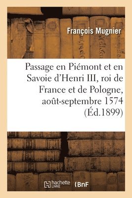 Le passage en Pimont et en Savoie d'Henri III, roi de France et de Pologne, aot-septembre 1574 1