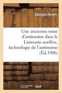 bokomslag Une ancienne mine d'antimoine dans le Limousin aurifre, technologie de l'antimoine