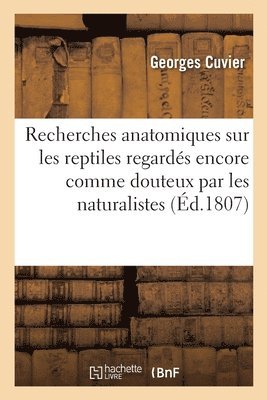 Recherches anatomiques sur les reptiles regards encore comme douteux par les naturalistes 1