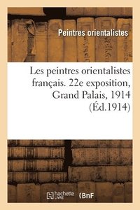 bokomslag Les peintres orientalistes franais. 22e exposition, Grand Palais, 1914