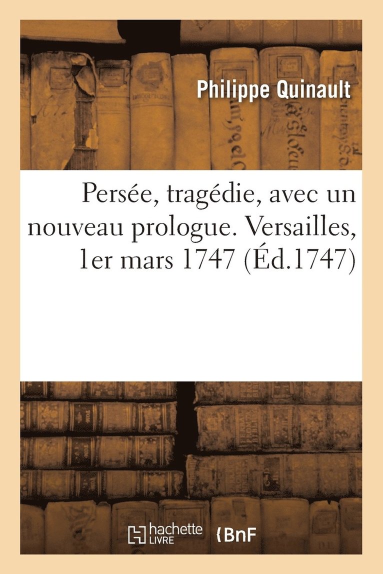 Philippe Quinault, Charles-Antoine Le Clerc de la Bruère - Persée, tragédie, avec un nouveau prologue. Versailles, 1er mars 1747, Häftad. Tillgänglighet: Lägg i varukorg