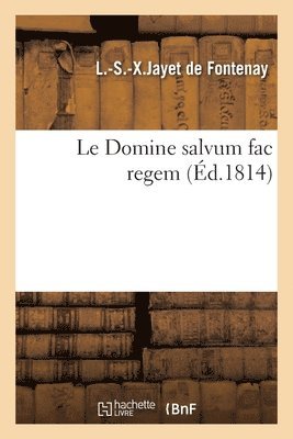 bokomslag Le Domine Salvum Fac Regem Ou Coup d'Oeil Rapide, Politique Et Moral Des Principaux vnemens