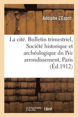 La cit. Bulletin trimestriel de la Socit historique et archologique du IVe arrondissement, Paris 1