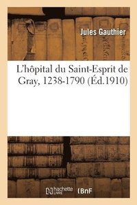 bokomslag L'hpital du Saint-Esprit de Gray, 1238-1790