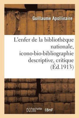 Guillaume Apollinaire, Fernand Fleuret, Louis Perceau - L'enfer de la bibliothèque nationale, icono-bio-bibliographie descriptive, critique et raisonnée, Häftad
