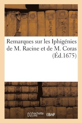 bokomslag Remarques Sur Les Iphignies de M. Racine Et de M. Coras