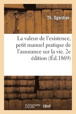 bokomslag La valeur de l'existence, petit manuel pratique de l'assurance sur la vie. 2e dition