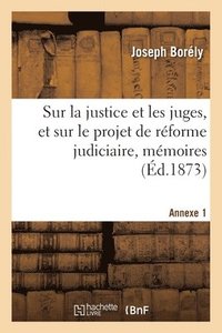 bokomslag Sur La Justice Et Les Juges, Et Sur Le Projet de Rforme Judiciaire, Mmoires. Annexe 1