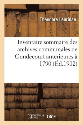 bokomslag Inventaire sommaire des archives communales de Gondecourt antérieures à 1790