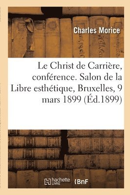 Charles Morice, Eugène Carrière, MORICE-C - Christ de Carrière, conférence. Salon de la Libre esthétique, Bruxelles, 9 mars 1899, Häftad