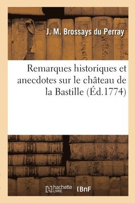 Joseph Marie Brossays Du Perray, BROSSAYS DU PERRAY-J M - Remarques historiques et anecdotes sur le château de la Bastille, Häftad