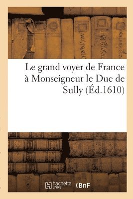 Le grand voyer de France  Monseigneur le Duc de Sully 1