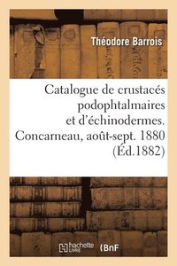 bokomslag Catalogue de crustacs podophtalmaires et d'chinodermes recueillis  Concarneau, aot-sept. 1880