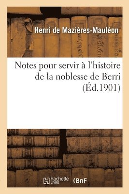 Notes Pour Servir  l'Histoire de la Noblesse de Berri 1
