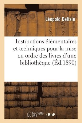 Instructions lmentaires Et Techniques Pour La Mise En Ordre Des Livres d'Une Bibliothque 1