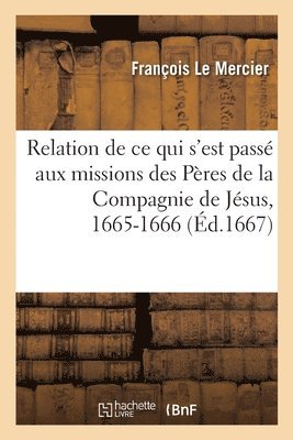 Relation de CE Qui s'Est Passé Aux Missions Des Pères de la Compagnie de Jésus