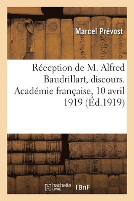 Marcel Prévost, Alfred Baudrillart, Académie Française, PREVOST-M - Réception de M. Alfred Baudrillart, discours. Académie française, 10 avril 1919, Häftad