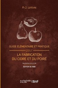 bokomslag Guide lmentaire Et Pratique Pour La Fabrication Du Cidre Et Du Poir (d. 1889)