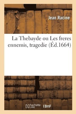 La Thebayde ou Les freres ennemis, tragedie 1